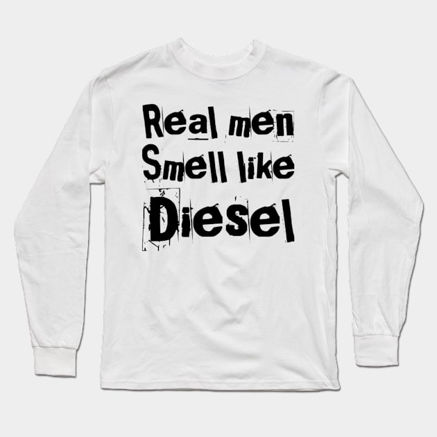 Real men smell like diesel Long Sleeve T-Shirt by Sloop